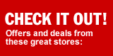 CHECK IT OUT! Offers and deals from these great stores: